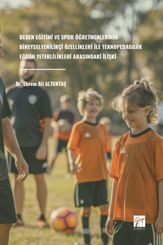 Gazi Kitabevi Beden Eğitimi ve Spor Öğretmenlerinin Bireysel Yenilikçi Özellikleri İle Teknopedagojik Eğitim - Ekrem Ali Altuntaş Gazi Kitabevi