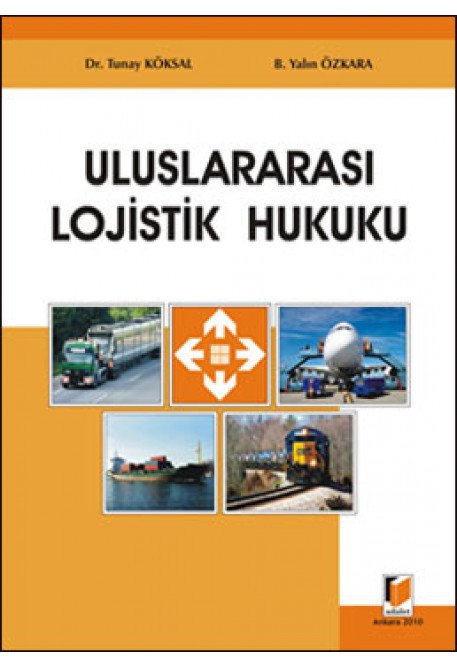 Adalet Uluslararası Lojistik Hukuku - Tunay Köksal, Yalın Özkara Adalet Yayınevi