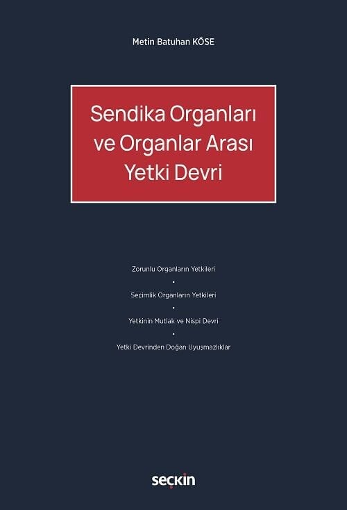 Seçkin Sendika Organları ve Organlar Arası Yetki Devri - Metin Batuhan Köse Seçkin Yayınları