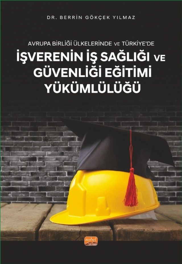 Nobel Avrupa Birliği Ülkelerinde ve Türkiye’de İşverenin İş Sağlığı ve Güvenliği Eğitimi Yükümlülüğü - Berrin Gökçek Yılmaz Nobel Bilimsel Eserler