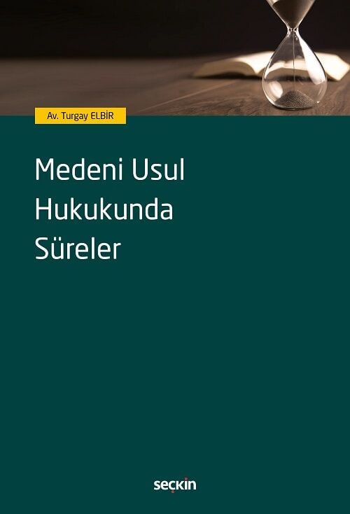 Seçkin Medeni Usul Hukukunda Süreler - Turgay Elbir Seçkin Yayınları