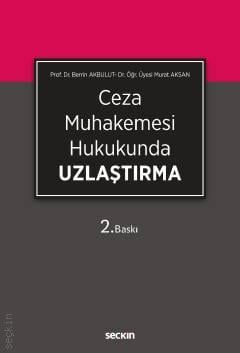 Seçkin Ceza Muhakemesi Hukukunda Uzlaştırma - Berrin Akbulut, Murat Aksan Seçkin Yayınları