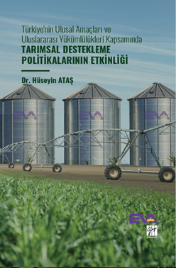 Gazi Kitabevi Türkiye'nin Ulusal Amaçları ve Uluslararası Yükümlülükleri Kapsamında Tarımsal Destekleme Politikalarının Etkinliği - Hüseyin Ataş Gazi Kitabevi
