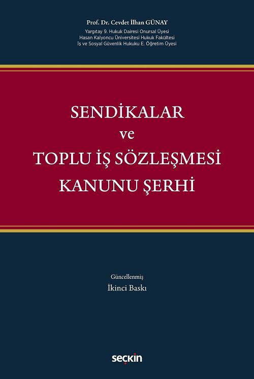 Seçkin Sendikalar ve Toplu İş Sözleşmesi Kanunu Şerhi 2. Baskı - Cevdet İlhan Günay Seçkin Yayınları
