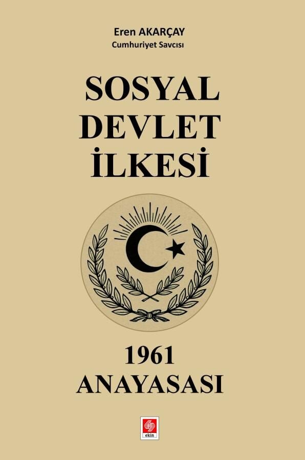 Ekin Sosyal Devlet İlkesi 1961 Anayasası - Eren Akarçay Ekin Yayınları