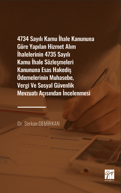 Gazi Kitabevi 4734 Sayılı Kamu İhale Kanununa Göre Yapılan Hizmet Alım İhalelerinin 4735 Sayılı Kamu İhale Sözleşmeleri Kanununa Esas Hakediş Ödemelerinin Muhasebe, Vergi ve Sosyal Güvenlik Mevzuat Açısından İncelenmesi Gazi Kitabevi