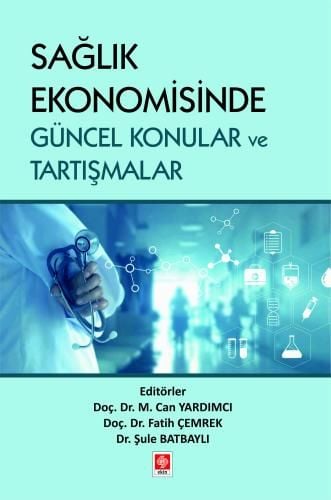 Ekin Sağlık Ekonomisinde Güncel Konular ve Tartışmalar - Can Yardımcı, Fatih Çemrek, Şule Batbaylı Ekin Yayınları