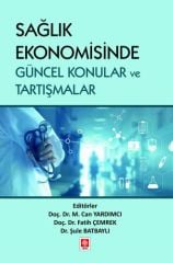 Ekin Sağlık Ekonomisinde Güncel Konular ve Tartışmalar - Can Yardımcı, Fatih Çemrek, Şule Batbaylı Ekin Yayınları