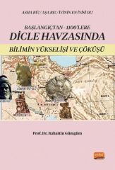 Nobel Başlangıçtan 1100’lere Dicle Havzası’nda Bilimin Yükselişi ve Çöküşü - Bahattin Gümgüm Nobel Bilimsel Eserler