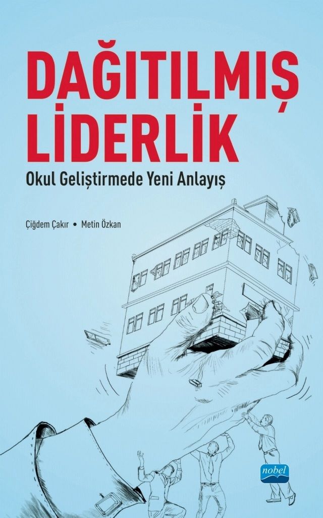 Nobel Dağıtılmış Liderlik, Okul Geliştirmede Yeni Bir Anlayış - Çiğdem Çakır, Metin Özkan Nobel Akademi Yayınları