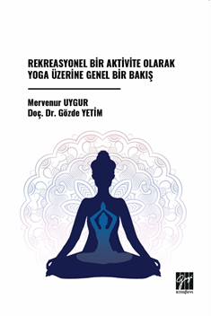 Gazi Kitabevi Rekreasyonel Bir Aktivite Olarak Yoga Üzerine Genel Bir Bakış - Mervenur Uygur Gazi Kitabevi