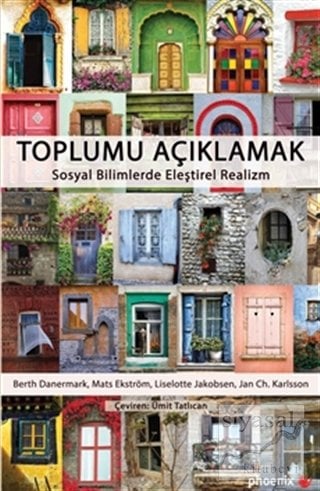 Phoenix Toplumu Açıklamak Sosyal Bilimlerde Eleştirel Realizm - Berth Danermark, Mats Ekström Phoenix Yayınları
