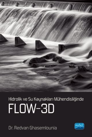Nobel Hidrolik ve Su Kaynakları Mühendisliğinde FLOW 3D - Redvan Ghasemlounia Nobel Akademi Yayınları