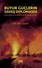 Nobel Büyük Güçlerin Savaş Diplomasisi (1853-56 Kırım Savaşı’nın Diplomatik Düzeyde İncelenmesi) - Adil Calap Nobel Bilimsel Eserler