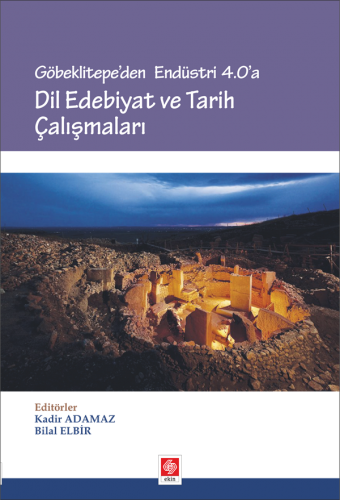 Ekin Göbeklitepeden Endüstri 4.0 a Dil Edebiyat ve Tarih Çalışmaları - Kadir Adamaz, Bilal Elbir Ekin Yayınları