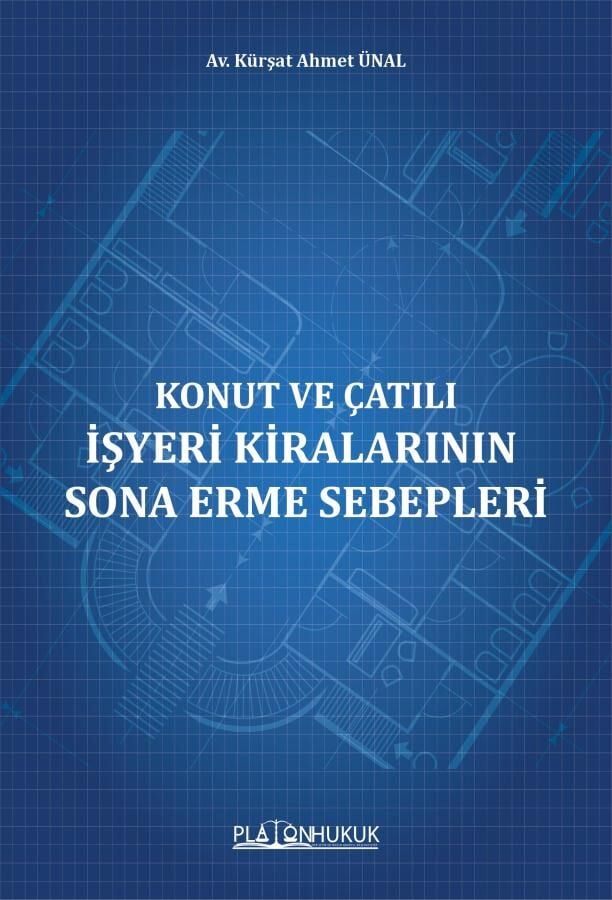 Platon Konut ve Çatılı İşyeri Kiralarının Sona Erme Sebepler - Kürşat Ahmet Ünal Platon Hukuk Yayınları