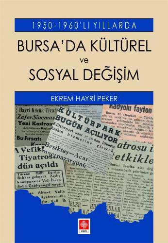 Ekin 1950-1960'lı Yıllarda Bursada Kültürel ve Sosyal Değişim - Ekrem Hayri Peker Ekin Yayınları