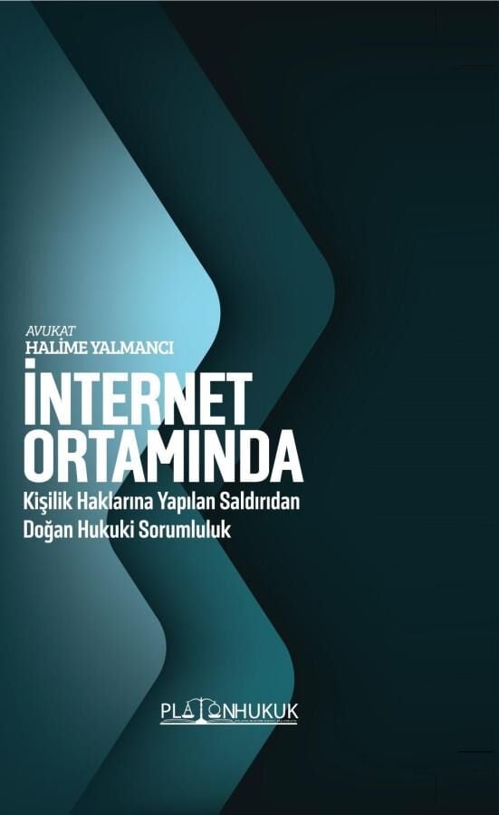 Platon İnternet Ortamında Kişilik Haklarına Yapılan Saldırıdan Doğan Hukuki Sorumluluk - Halime Yalmancı Platon Hukuk Yayınları