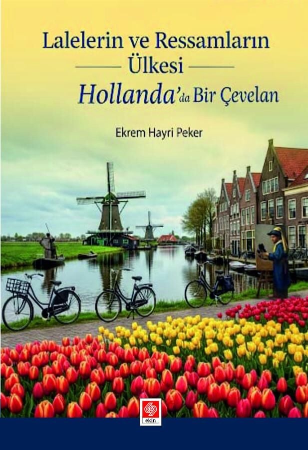 Ekin Lalelerin ve Ressamların Ülkesi Hollandada Bir Çevelan - Ekrem Hayri Peker Ekin Yayınları