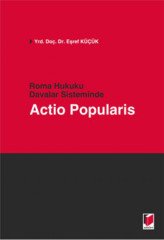 Adalet Roma Hukuku Davalar Sisteminde Actio Popularis - Eşref Küçük Adalet Yayınevi