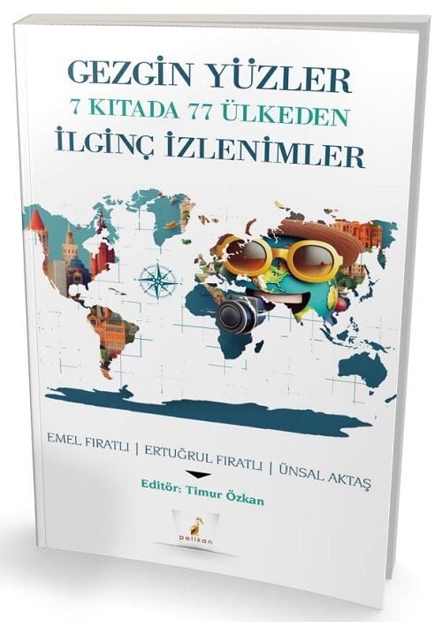 Pelikan Gezgin Yüzler 7 Kıtada 77 Ülkeden İlginç İzlenimler - Emel Fıratlı Pelikan Yayınları