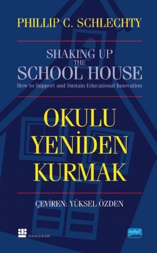 Nobel Okulu Yeniden Kurmak - Philip C. Schlechty Nobel Akademi Yayınları