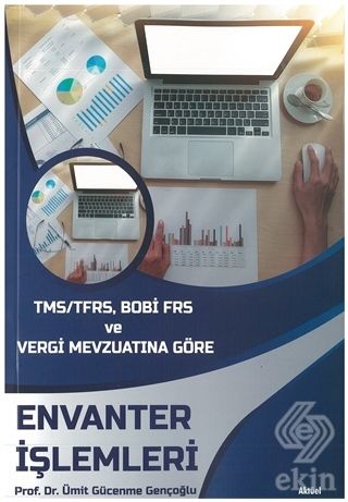 Alfa Aktüel TMS/TFRS, BOBİ FRS ve Vergi Mevzuatına Göre Envanter İşlemleri - Ümit Gücenme Gençoğlu Alfa Aktüel Yayınları