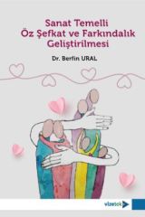 Vizetek Sanat Temelli Öz Şefkat ve Farkındalık Geliştirilmesi - Berfin Ural Vizetek Yayıncılık