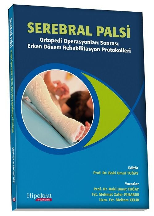 Hipokrat Serebral Palsi Ortopedi Operasyonları Sonrası Erken Dönem Rehabilitasyon Protokolleri - Baki Umut Tuğay Hipokrat Kitabevi