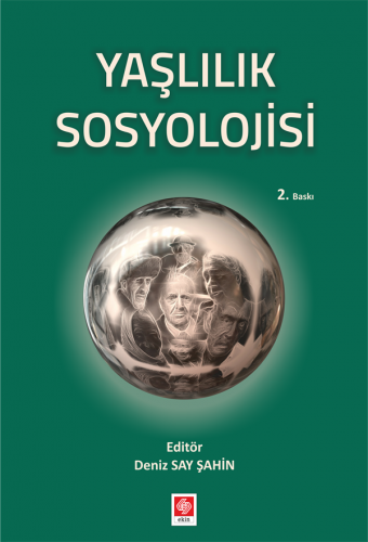 Ekin Yaşlılık Sosyolojisi 2. Baskı - Deniz Say Şahin Ekin Yayınları