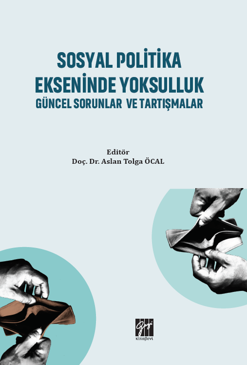 Gazi Kitabevi Sosyal Politika Ekseninde Yoksulluk Güncel Sorunlar ve Tartışmalar - Aslan Tolga Öcal Gazi Kitabevi