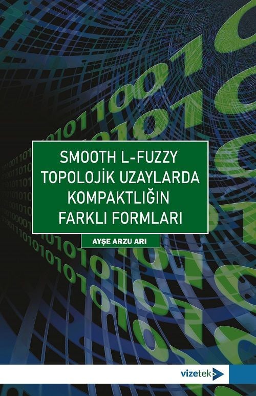 Vizetek SMOOTH L-FUZZY Topolojik Uzaylarda Kompaktlığın Farklı Formları - Ayşe Arzu Arı Vizetek Yayıncılık