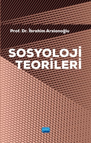 Nobel Sosyoloji Teorileri - İbrahim Arslanoğlu Nobel Akademi Yayınları