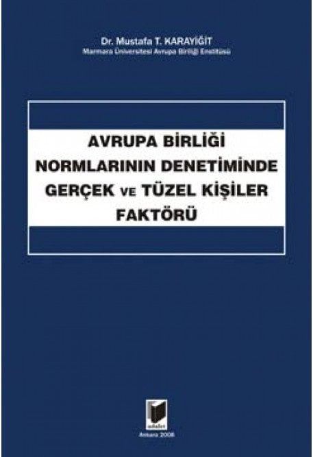 Adalet Avrupa Birliği Normlarının Denetiminde Gerçek ve Tüzel Kişiler Faktörü - Mustafa T. Karayiğit Adalet Yayınevi