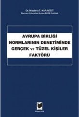 Adalet Avrupa Birliği Normlarının Denetiminde Gerçek ve Tüzel Kişiler Faktörü - Mustafa T. Karayiğit Adalet Yayınevi