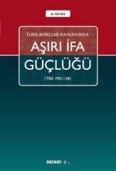 Seçkin Türk Borçlar Kanununda Aşırı İfa Güçlüğü - Elif Pak Seçkin Yayınları