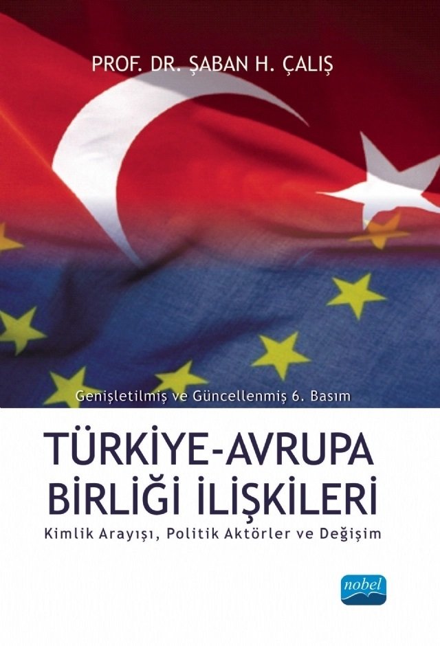 Nobel Türkiye Avrupa Birliği İlişkileri; Kimlik Arayışı, Politik Aktörler ve Değişim - Şaban Halis Çalış Nobel Akademi Yayınları