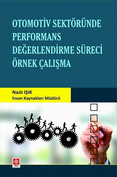 Ekin Otomotiv Sektöründe Performans Değerlendirme Süreci Örnek Çalışma - Nazlı Işık Ekin Yayınları
