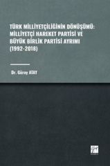 Gazi Kitabevi Türk Milliyetçiliğinin Dönüşümü, Milliyetçi Hareket Partisi ve Büyük Birlik Partisi Ayrımı 1992-2018 - Güray Atay Gazi Kitabevi