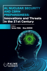 Palme AI, Nuclear Securıty and CBRN Preparedness, Innovatıons and Threats In The 21 St Century - Serkan Yenal Palme Akademik Yayınları