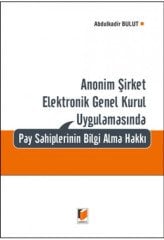 Adalet Anonim Şirket Elektronik Genel Kurul Uygulamasında Pay Sahiplerinin Bilgi Alma Hakkı - Abdulkadir Bulut Adalet Yayınevi
