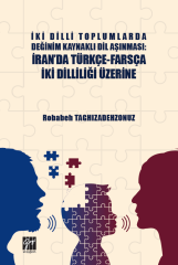 Gazi Kitabevi İki Dilli Toplumlarda Değinim Kaynaklı Dil Aşınması, İran'da Türkçe-Farsça İki Dilliliği Üzerine - Robabeh Taghızadehzonuz Gazi Kitabevi