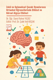 Gazi Kitabevi Zeka ve Geleneksel Çocuk Oyunlarının Ortaokul Öğrencilerinde Dikkat ve Görsel Algıya Etkileri - Rahmi Yıldız Gazi Kitabevi