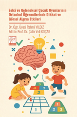 Gazi Kitabevi Zeka ve Geleneksel Çocuk Oyunlarının Ortaokul Öğrencilerinde Dikkat ve Görsel Algıya Etkileri - Rahmi Yıldız Gazi Kitabevi