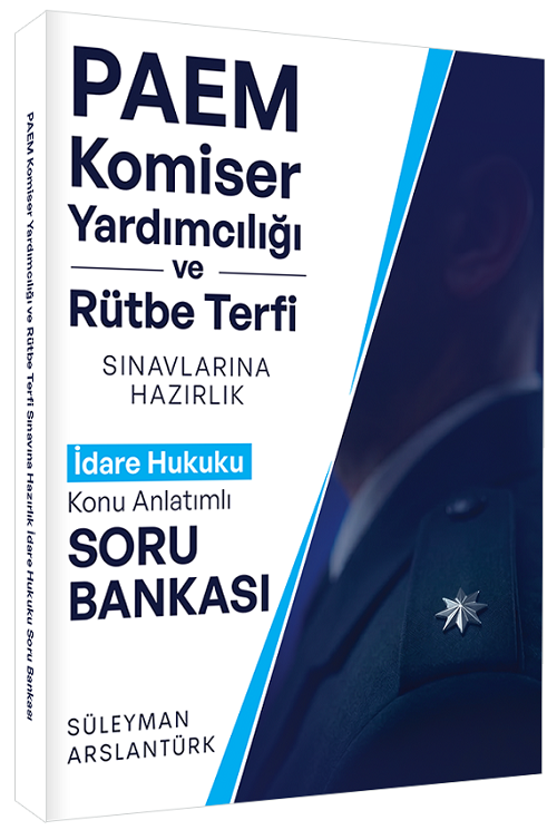 Süleyman Arslantürk PAEM Komiser Yardımcılığı ve Rütbe Terfi İdare Hukuku Konu Anlatımlı Soru Bankası Süleyman Arslantürk