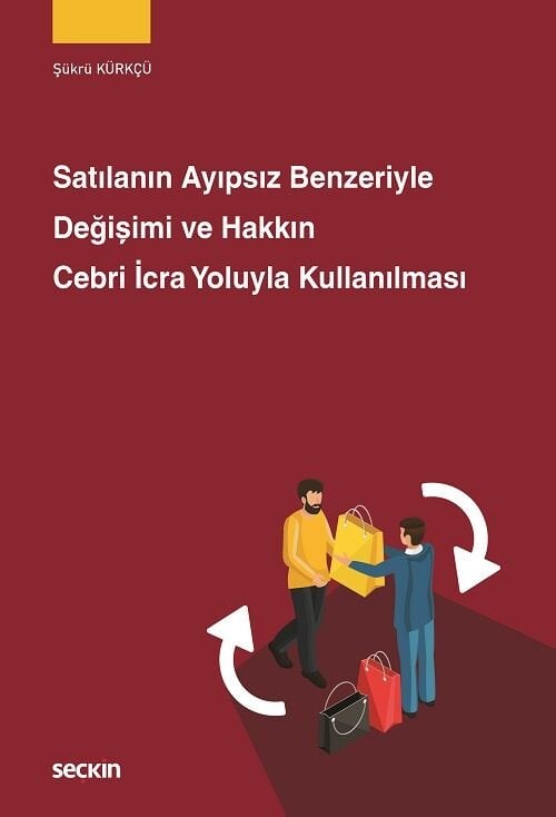Seçkin Satılanın Ayıpsız Benzeriyle Değişimi ve Hakkın Cebri İcra Yoluyla Kullanılması - Şükrü Kürkçü Seçkin Yayınları