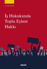 Seçkin İş Hukukunda Toplu Eylem Hakkı - Çağrı Çelik Seçkin Yayınları