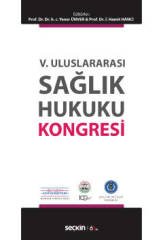 Seçkin V. Uluslararası Sağlık Hukuku Kongresi - Yener Ünver, İ. Hamit Hancı Seçkin Yayınları