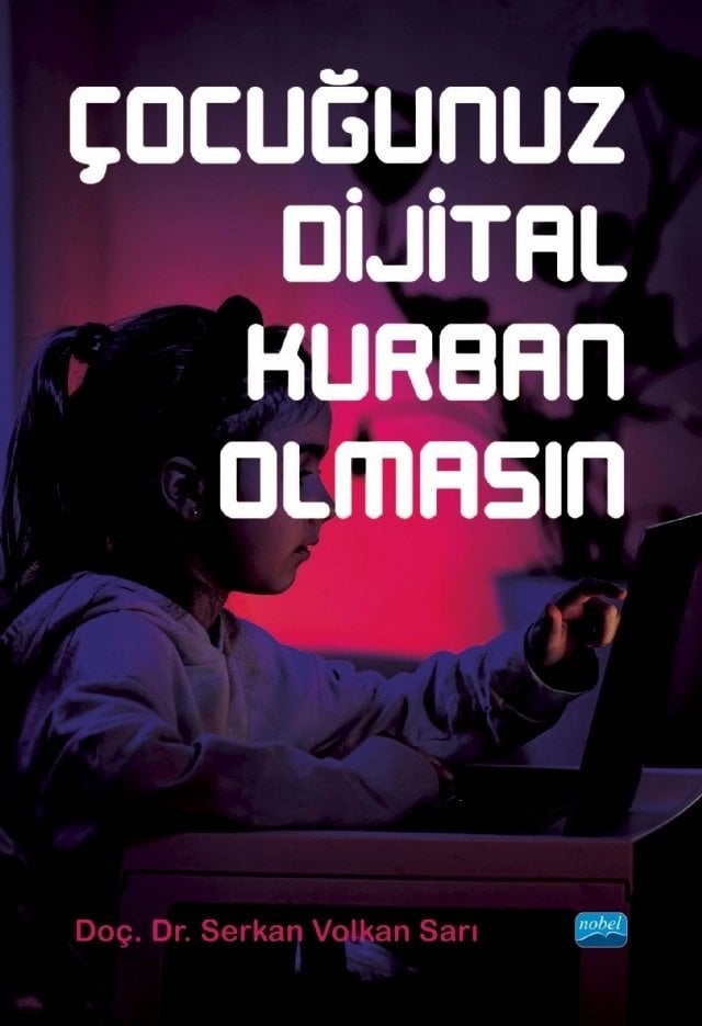 Nobel Çocuğunuz Dijital Kurban Olmasın - Serkan Volkan Sarı Nobel Akademi Yayınları