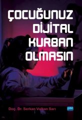 Nobel Çocuğunuz Dijital Kurban Olmasın - Serkan Volkan Sarı Nobel Akademi Yayınları